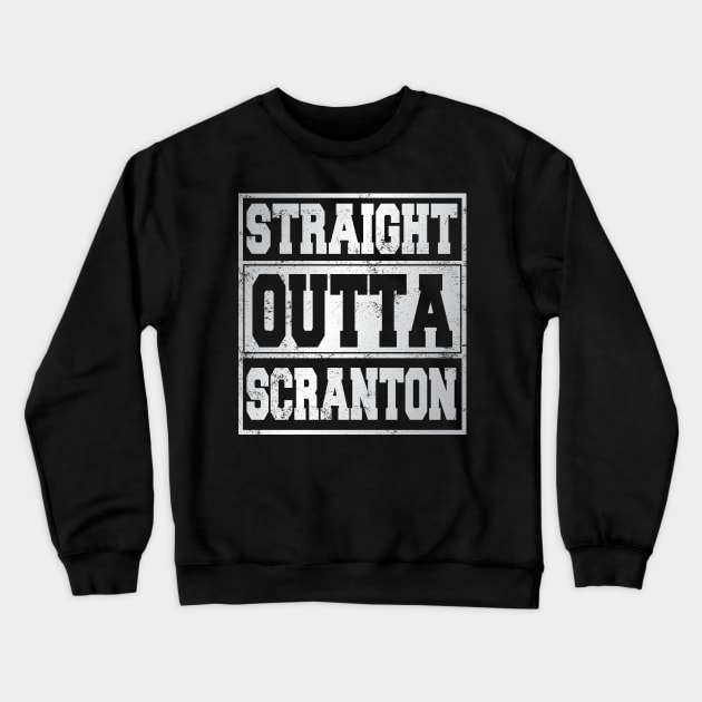 Straight Outta Scranton Pennsylvania Crewneck Sweatshirt by ARMU66